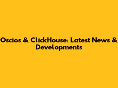 Oscios & ClickHouse: Latest News & Developments