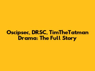 Oscipsec, DRSC, TimTheTatman Drama: The Full Story