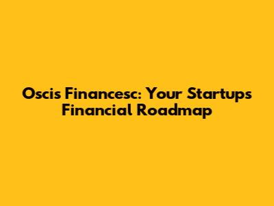 Oscis Financesc: Your Startup's Financial Roadmap