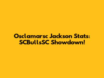 Osclamarsc Jackson Stats: SCBullsSC Showdown!