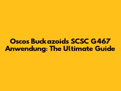 Oscos Buckazoids SCSC G467 Anwendung: The Ultimate Guide