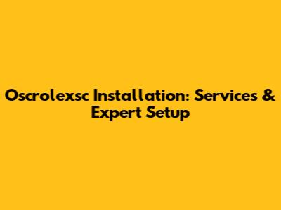 Oscrolexsc Installation: Services & Expert Setup