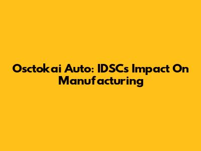 Osctokai Auto: IDSC's Impact On Manufacturing