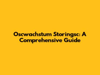 Oscwachstum Storingsc: A Comprehensive Guide