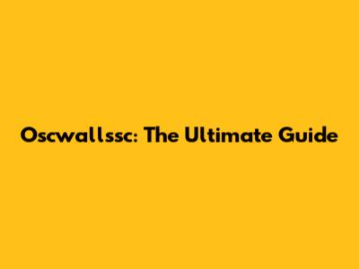 Oscwallssc: The Ultimate Guide