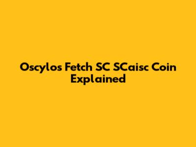 Oscylos Fetch SC SCaisc Coin Explained