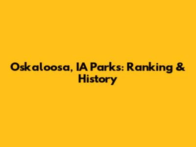 Oskaloosa, IA Parks: Ranking & History