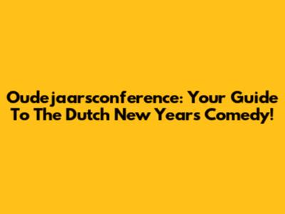Oudejaarsconference: Your Guide To The Dutch New Year's Comedy!