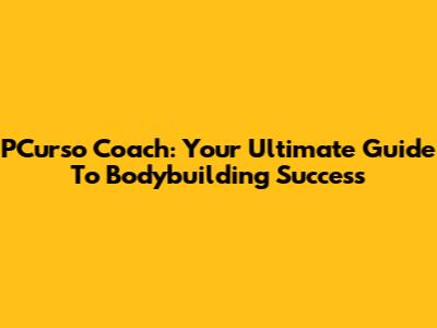 PCurso Coach: Your Ultimate Guide To Bodybuilding Success