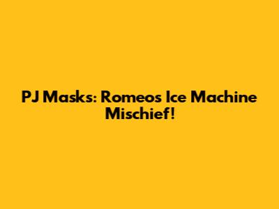 PJ Masks: Romeo's Ice Machine Mischief!