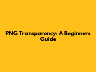 PNG Transparency: A Beginner's Guide