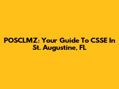POSCLMZ: Your Guide To CSSE In St. Augustine, FL