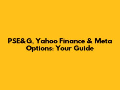 PSE&G, Yahoo Finance & Meta Options: Your Guide