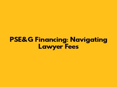 PSE&G Financing: Navigating Lawyer Fees
