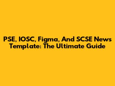 PSE, IOSC, Figma, And SCSE News Template: The Ultimate Guide
