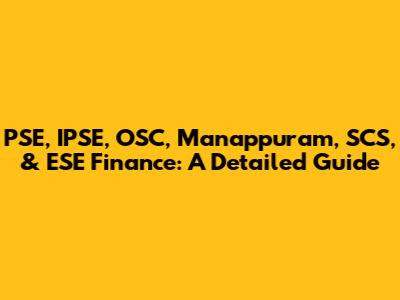 PSE, IPSE, OSC, Manappuram, SCS, & ESE Finance: A Detailed Guide