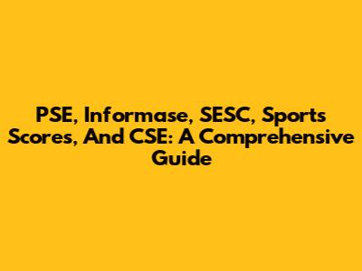 PSE, Informase, SESC, Sports Scores, And CSE: A Comprehensive Guide