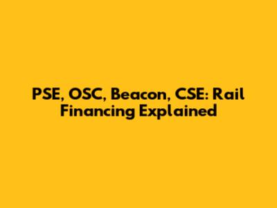 PSE, OSC, Beacon, CSE: Rail Financing Explained