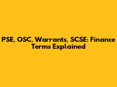 PSE, OSC, Warrants, SCSE: Finance Terms Explained