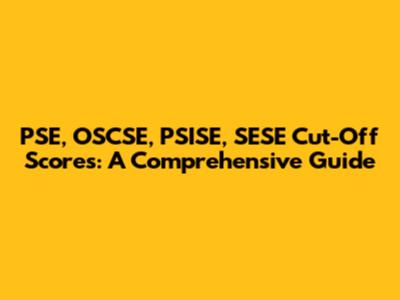 PSE, OSCSE, PSISE, SESE Cut-Off Scores: A Comprehensive Guide