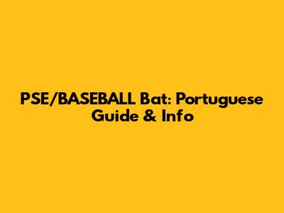 PSE/BASEBALL Bat: Portuguese Guide & Info