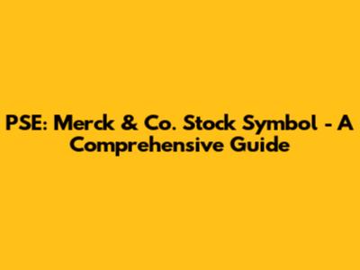 PSE: Merck & Co. Stock Symbol - A Comprehensive Guide