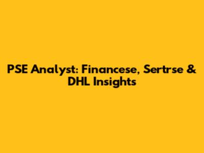 PSE Analyst: Financese, Sertrse & DHL Insights