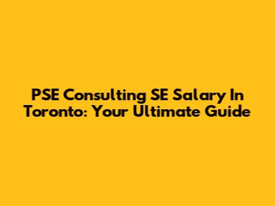 PSE Consulting SE Salary In Toronto: Your Ultimate Guide