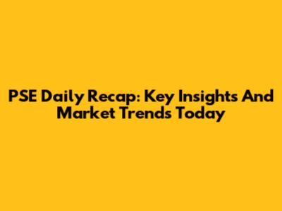PSE Daily Recap: Key Insights And Market Trends Today