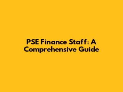 PSE Finance Staff: A Comprehensive Guide