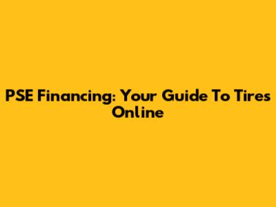PSE Financing: Your Guide To Tires Online