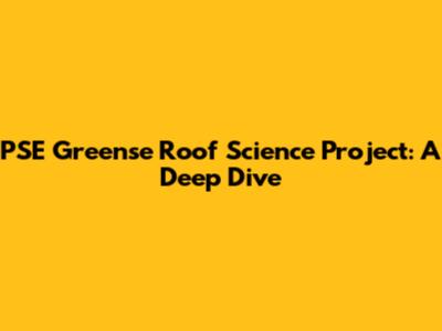 PSE Greense Roof Science Project: A Deep Dive