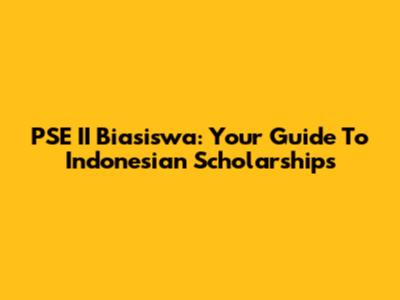 PSE II Biasiswa: Your Guide To Indonesian Scholarships