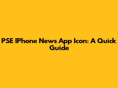 PSE IPhone News App Icon: A Quick Guide