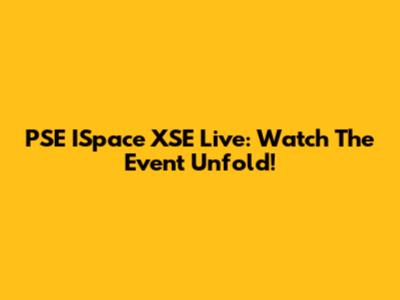 PSE ISpace XSE Live: Watch The Event Unfold!