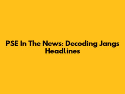 PSE In The News: Decoding Jang's Headlines