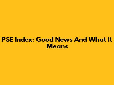 PSE Index: Good News And What It Means