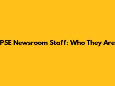 PSE Newsroom Staff: Who They Are