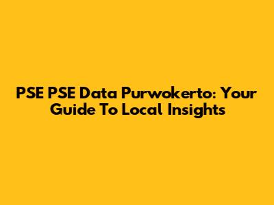 PSE PSE Data Purwokerto: Your Guide To Local Insights