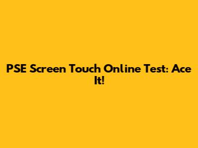 PSE Screen Touch Online Test: Ace It!