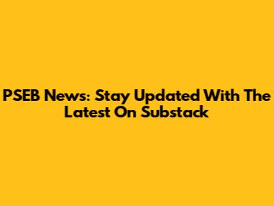 PSEB News: Stay Updated With The Latest On Substack