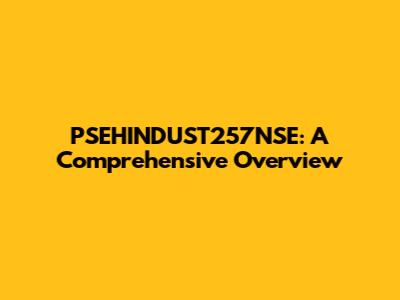 PSEHINDUST257NSE: A Comprehensive Overview