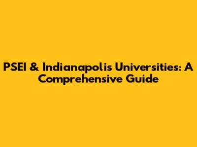PSEI & Indianapolis Universities: A Comprehensive Guide