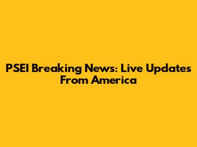 PSEI Breaking News: Live Updates From America