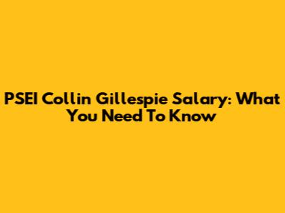 PSEI Collin Gillespie Salary: What You Need To Know