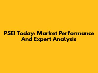 PSEI Today: Market Performance And Expert Analysis
