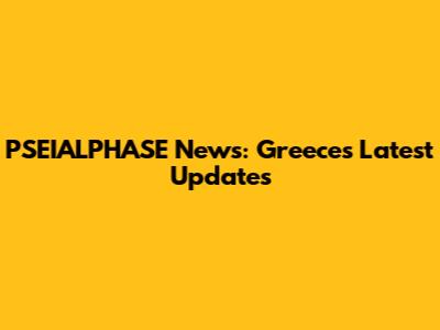 PSEIALPHASE News: Greece's Latest Updates