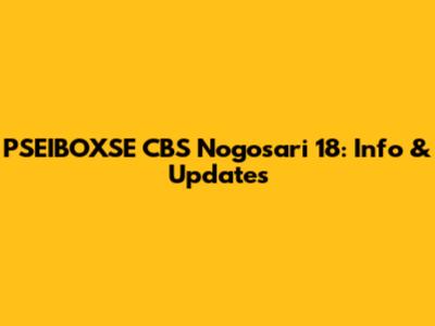 PSEIBOXSE CBS Nogosari 18: Info & Updates