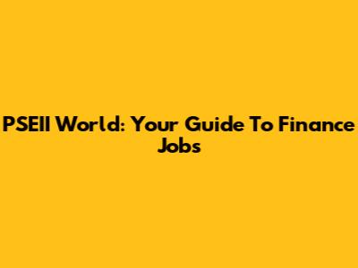 PSEII World: Your Guide To Finance Jobs