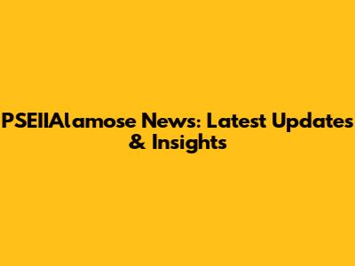 PSEIIAlamose News: Latest Updates & Insights